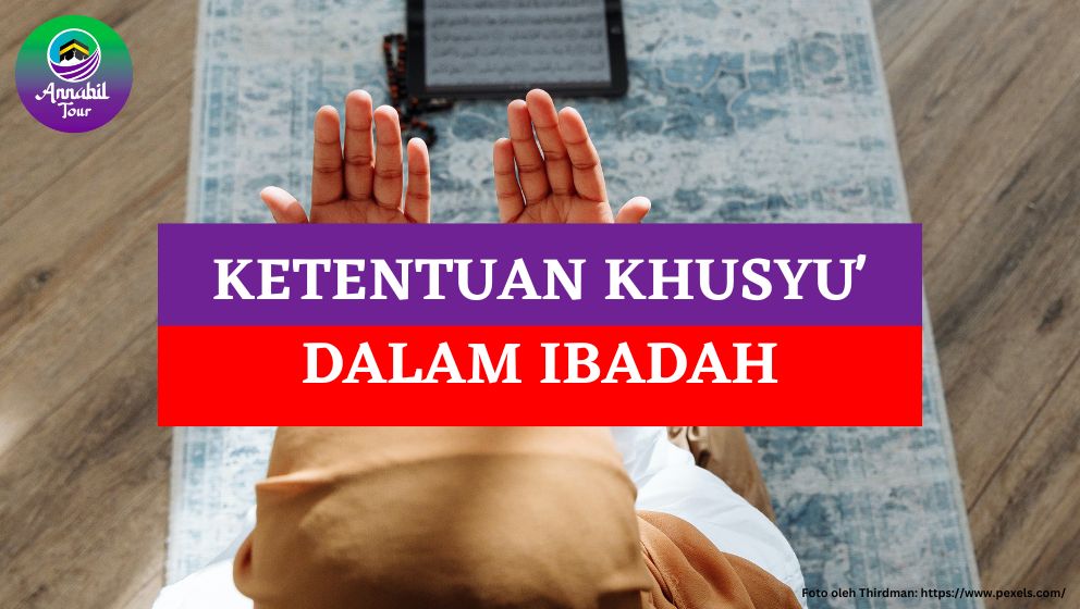 Ketentuan Khusyu' dalam Ibadah yang Harus Diketahui