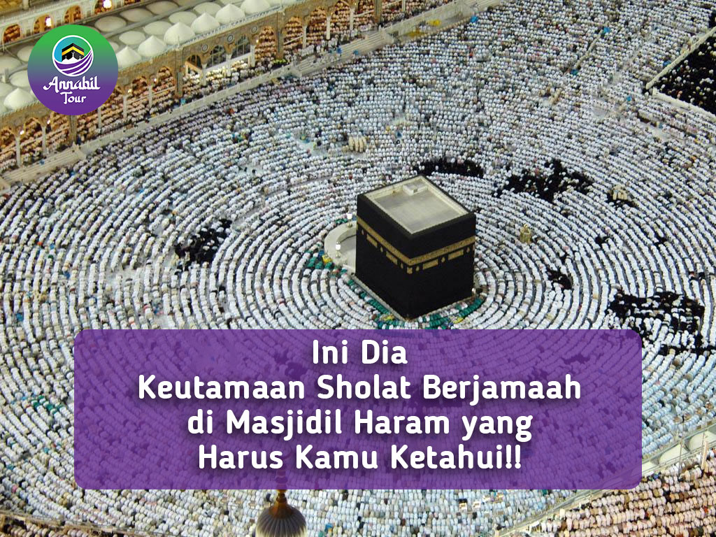 Ini Dia Keutamaan Sholat Berjamaah di Masjidil Haram yang Harus Kamu Ketahui!!