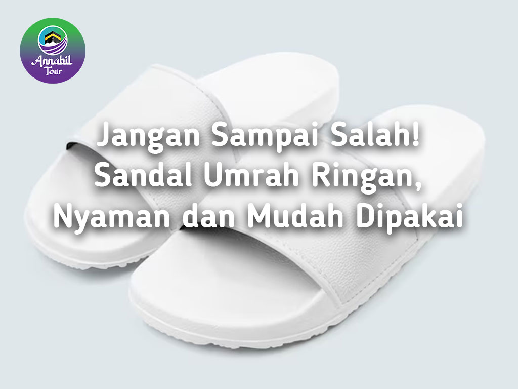 Jangan Sampai Salah!!! Sandal Umrah Ringan, Nyaman dan Mudah Dipakai