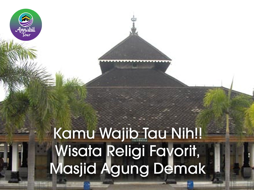 Kamu Wajib Tau Nih!! Wisata Religi Favorit, Masjid Agung Demak