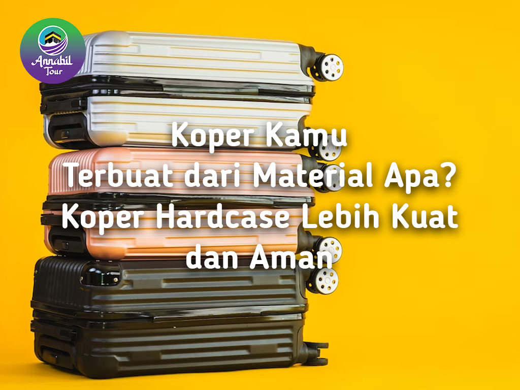 Koper Kamu Terbuat dari Material Apa? Koper Hardcase Lebih Kuat dan Aman