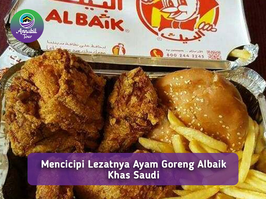 Mencicipi Lezatnya Ayam Goreng Albaik Khas Saudi