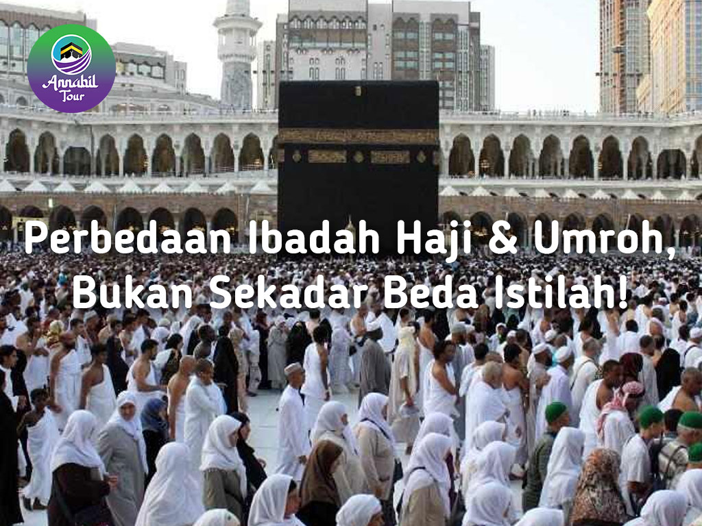 Perbedaan Ibadah Haji dan Umroh, Bukan Sekadar Beda Istilah!