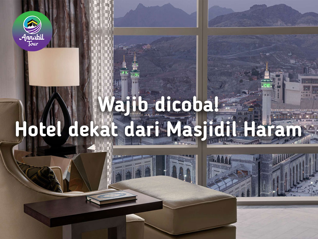 Wajib dicoba! Hotel dekat dari Masjidil Haram