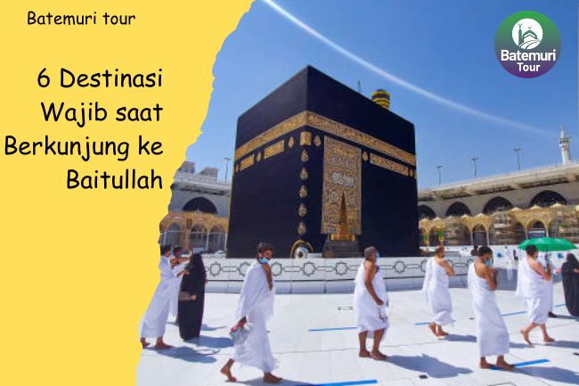 6 Destinasi Wajib saat Berkunjung ke Baitullah