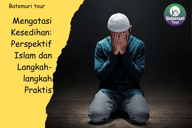 Mengatasi Kesedihan: Perspektif Islam dan Langkah-langkah Praktis