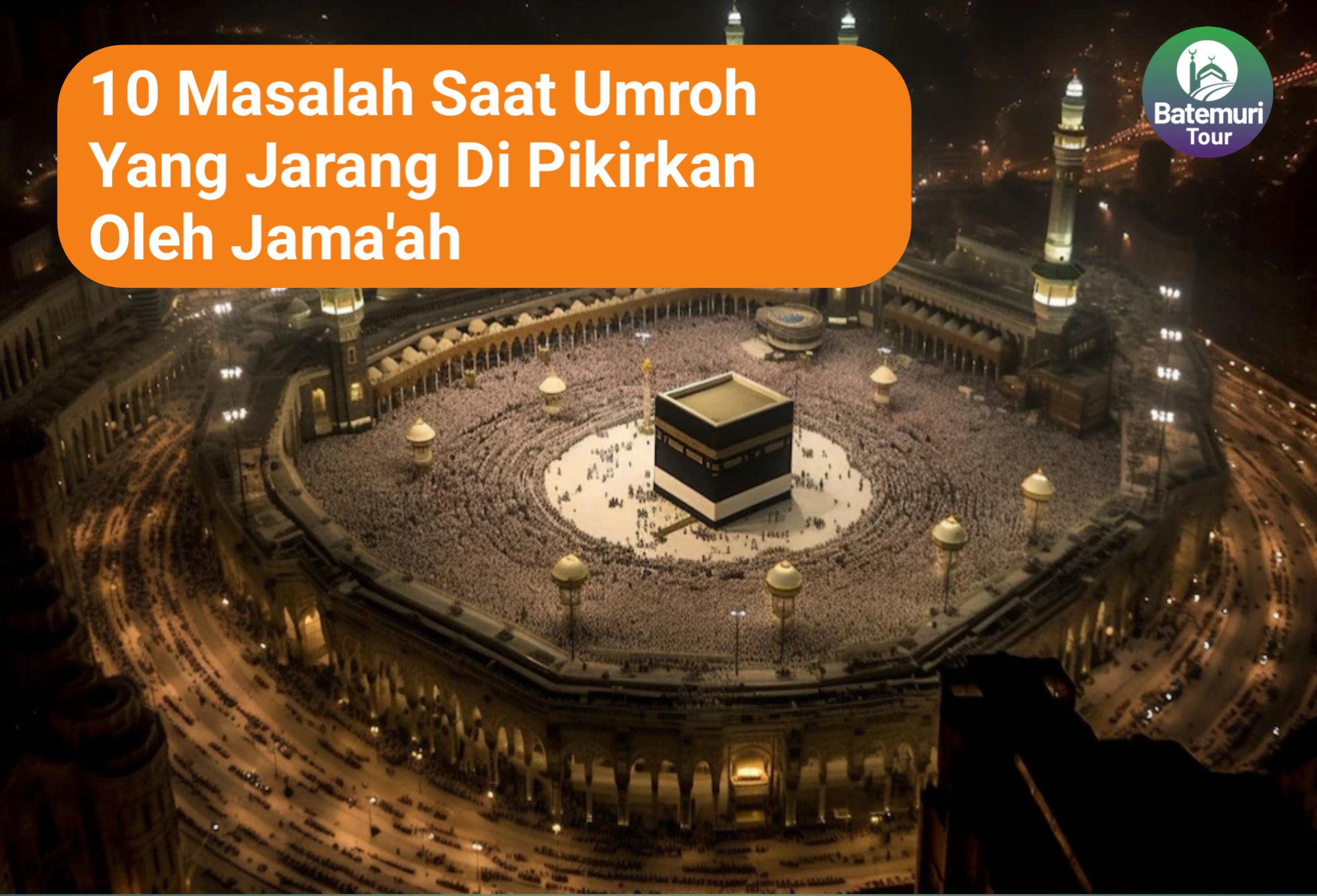 10 Masalah Saat Umroh yang Jarang Dipikirkan oleh Jamaah