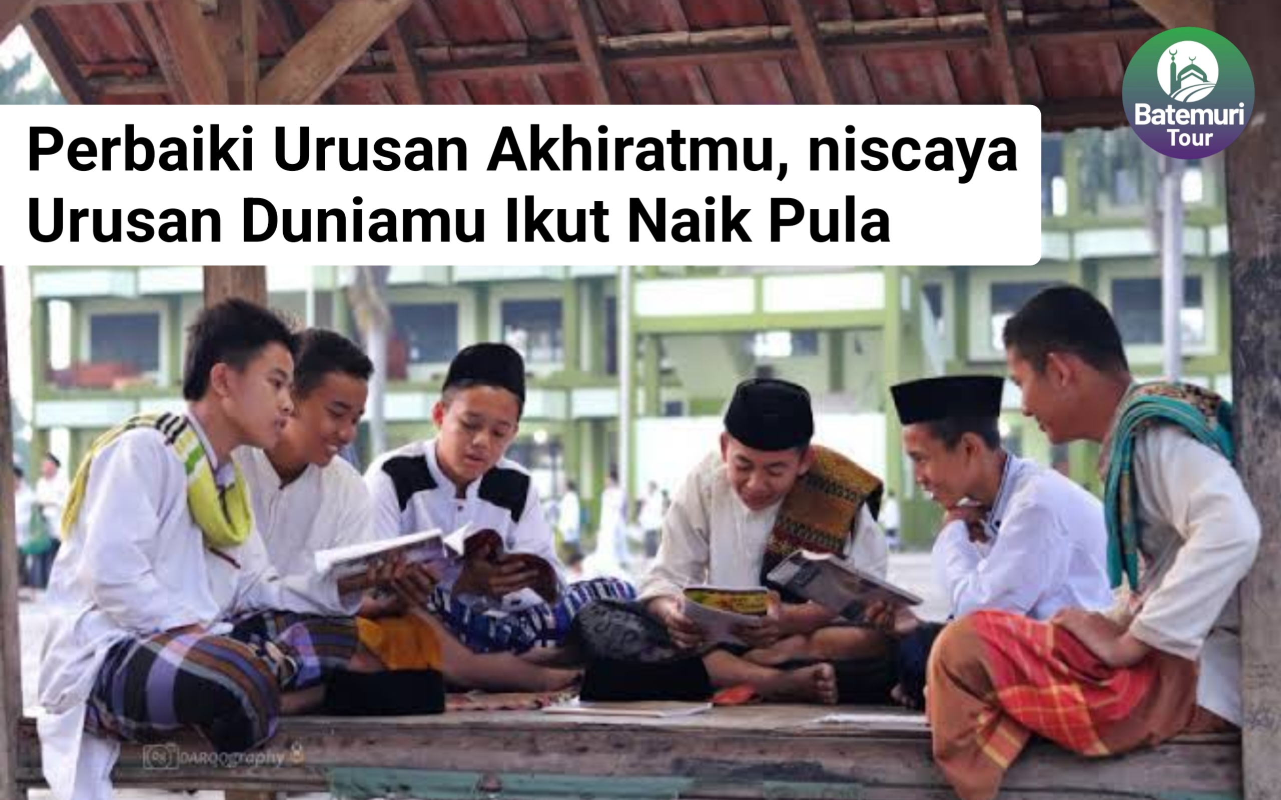 Perbaiki Urusan Akhiratmu, Niscaya Urusan Duniamu Ikut Baik Pula