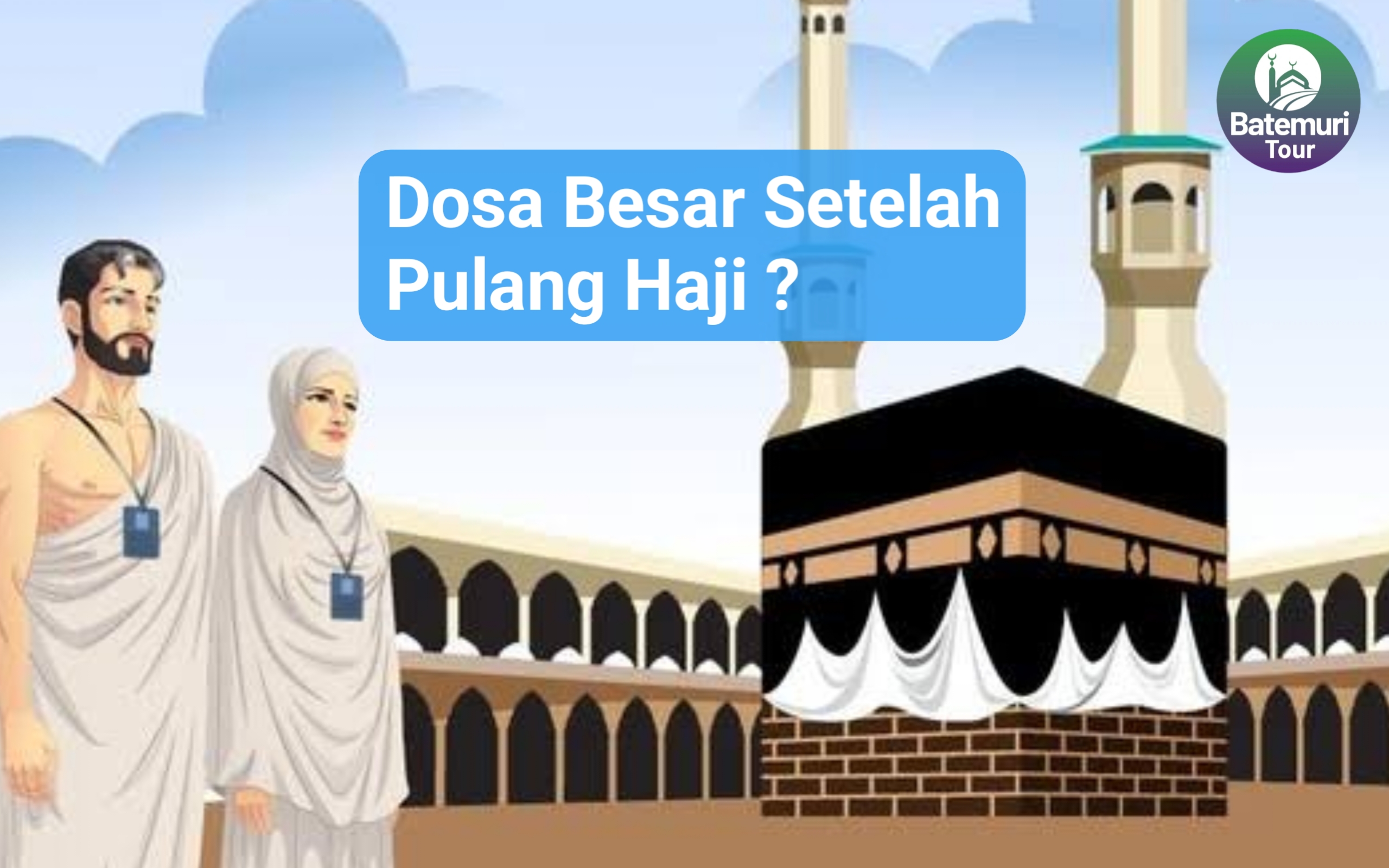 Apakah Haji Batal karena Melakukan Dosa Besar Setelah Pulang Haji?  